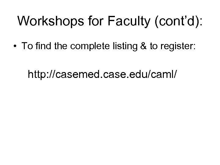 Workshops for Faculty (cont’d): • To find the complete listing & to register: http: