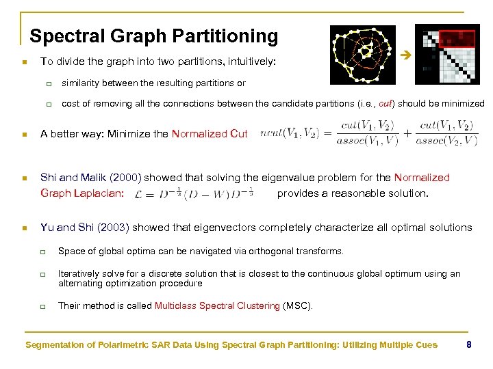 Spectral Graph Partitioning n To divide the graph into two partitions, intuitively: q similarity