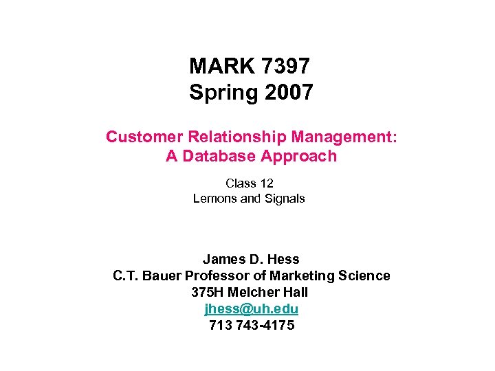 MARK 7397 Spring 2007 Customer Relationship Management: A Database Approach Class 12 Lemons and