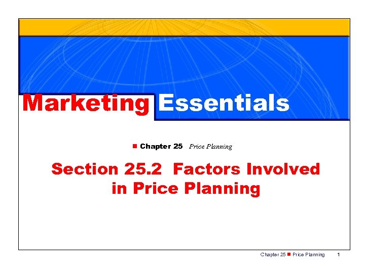 Marketing Essentials n Chapter 25 Price Planning Section 25. 2 Factors Involved in Price