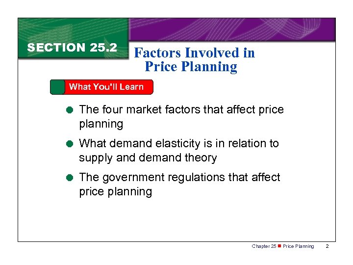 SECTION 25. 2 Factors Involved in Price Planning What You'll Learn = The four
