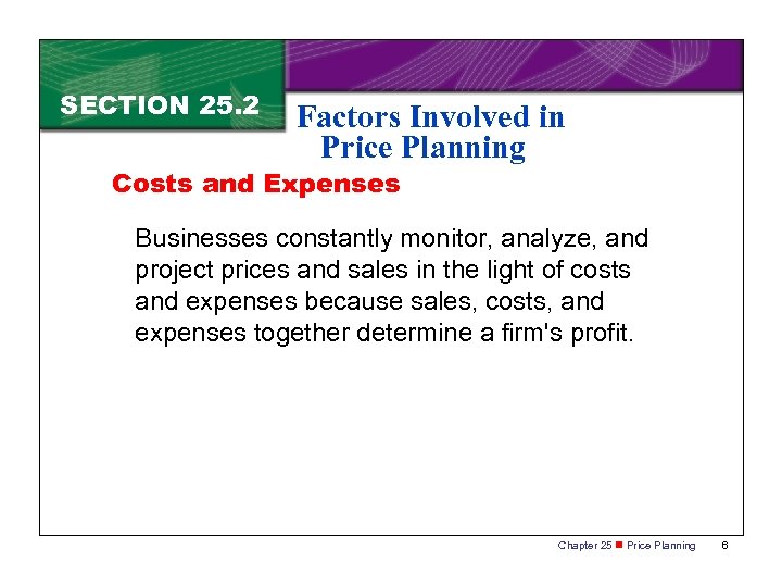 SECTION 25. 2 Factors Involved in Price Planning Costs and Expenses Businesses constantly monitor,