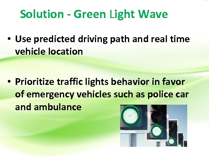 Solution - Green Light Wave • Use predicted driving path and real time vehicle