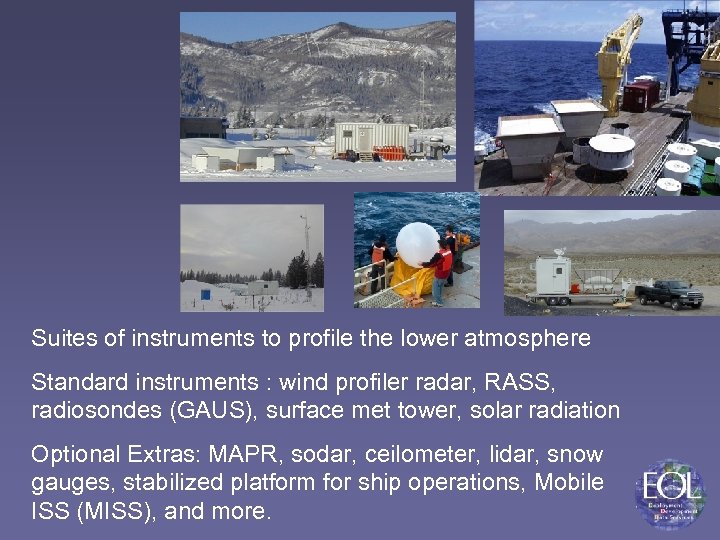 Suites of instruments to profile the lower atmosphere Standard instruments : wind profiler radar,