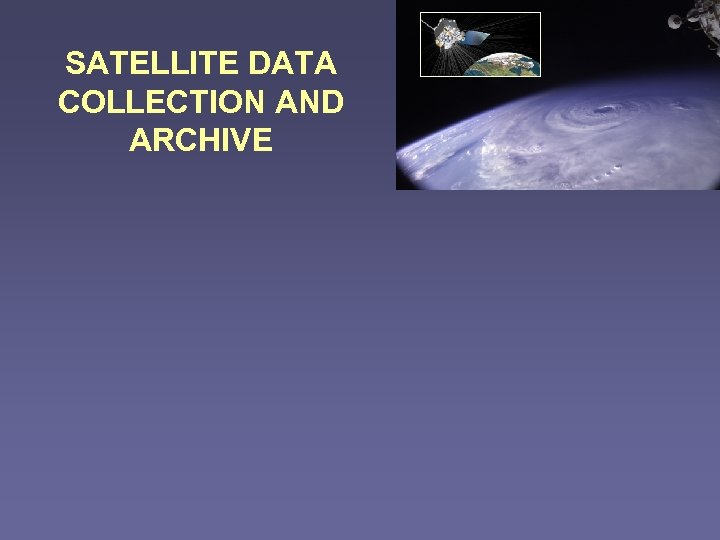 SATELLITE DATA COLLECTION AND ARCHIVE 