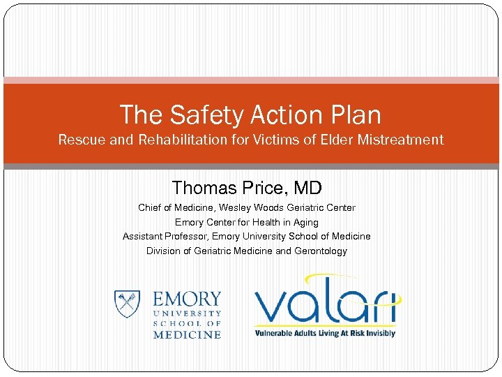 The Safety Action Plan Rescue and Rehabilitation for Victims of Elder Mistreatment Thomas Price,