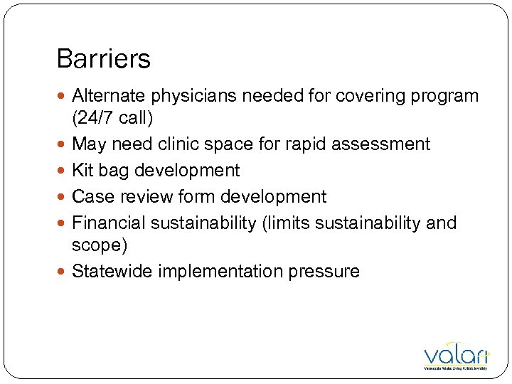 Barriers Alternate physicians needed for covering program (24/7 call) May need clinic space for