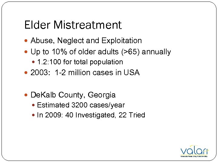 Elder Mistreatment Abuse, Neglect and Exploitation Up to 10% of older adults (>65) annually