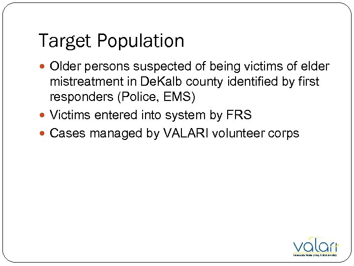 Target Population Older persons suspected of being victims of elder mistreatment in De. Kalb