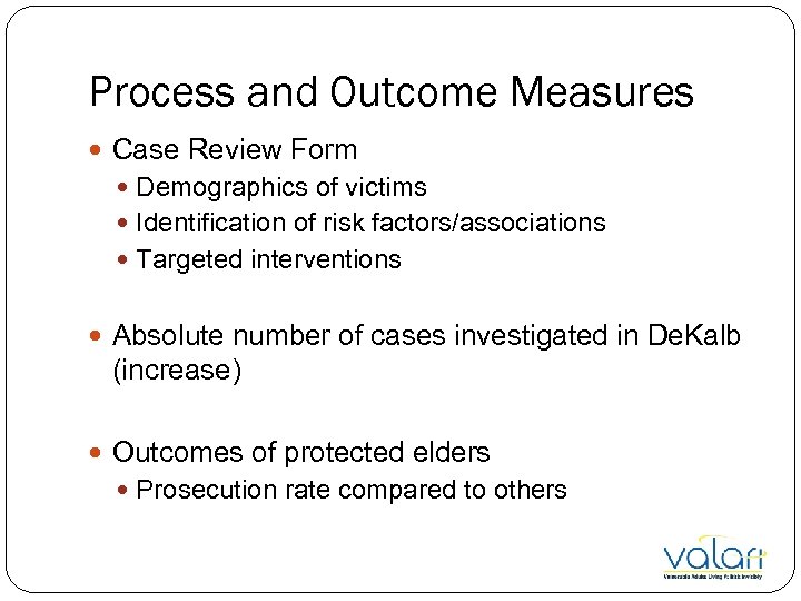 Process and Outcome Measures Case Review Form Demographics of victims Identification of risk factors/associations