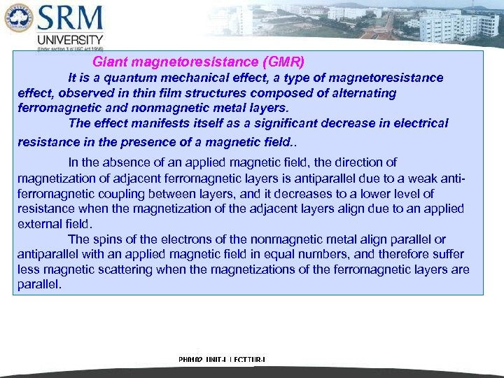 Giant magnetoresistance (GMR) It is a quantum mechanical effect, a type of magnetoresistance effect,