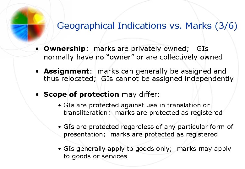 Geographical Indications vs. Marks (3/6) • Ownership: marks are privately owned; GIs normally have