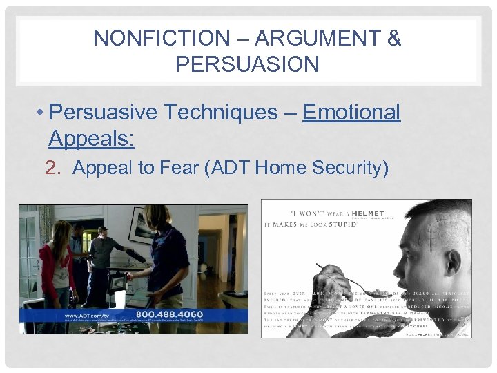 NONFICTION – ARGUMENT & PERSUASION • Persuasive Techniques – Emotional Appeals: 2. Appeal to