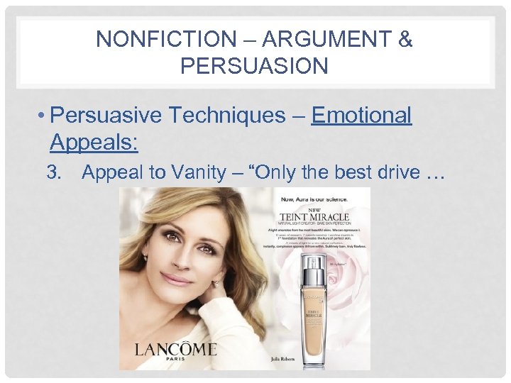 NONFICTION – ARGUMENT & PERSUASION • Persuasive Techniques – Emotional Appeals: 3. Appeal to