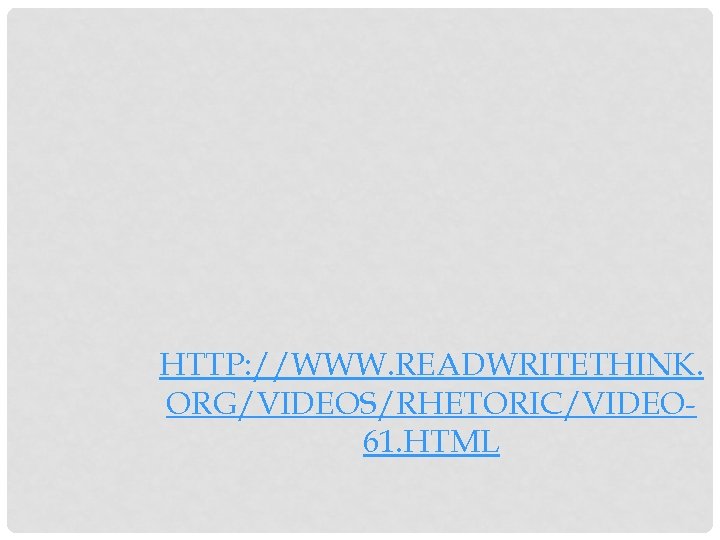 HTTP: //WWW. READWRITETHINK. ORG/VIDEOS/RHETORIC/VIDEO 61. HTML 