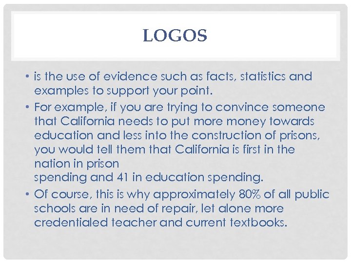 LOGOS • is the use of evidence such as facts, statistics and examples to