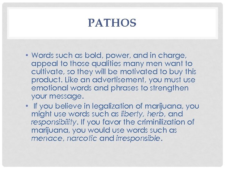 PATHOS • Words such as bold, power, and in charge, appeal to those qualities