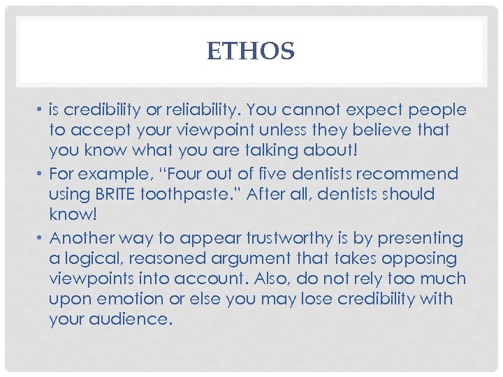 ETHOS • is credibility or reliability. You cannot expect people to accept your viewpoint