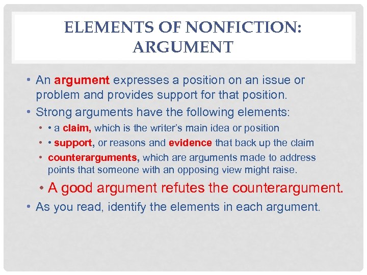 ELEMENTS OF NONFICTION: ARGUMENT • An argument expresses a position on an issue or