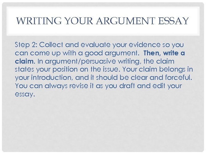 WRITING YOUR ARGUMENT ESSAY Step 2: Collect and evaluate your evidence so you can
