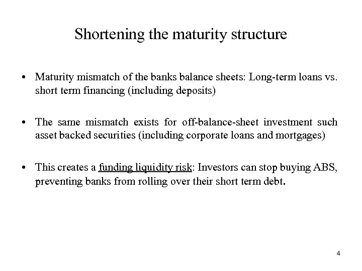 Shortening the maturity structure • Maturity mismatch of the banks balance sheets: Long-term loans