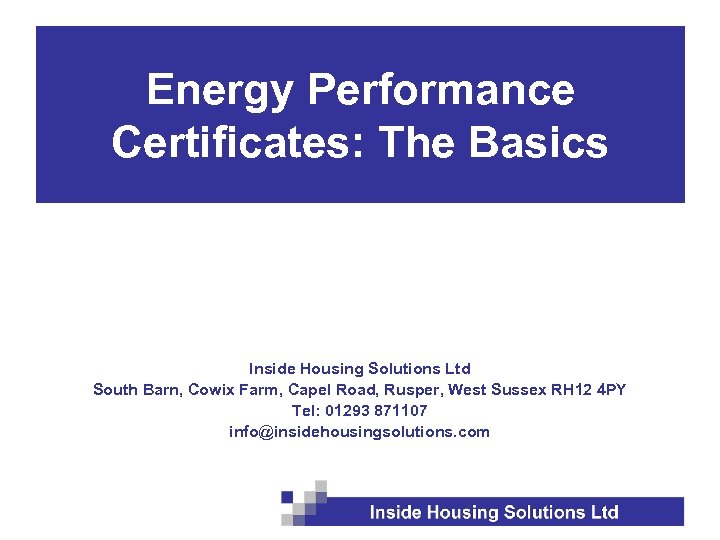 Energy Performance Certificates: The Basics Inside Housing Solutions Ltd South Barn, Cowix Farm, Capel