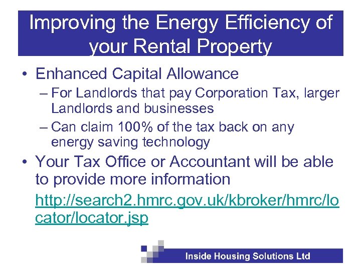 Improving the Energy Efficiency of your Rental Property • Enhanced Capital Allowance – For