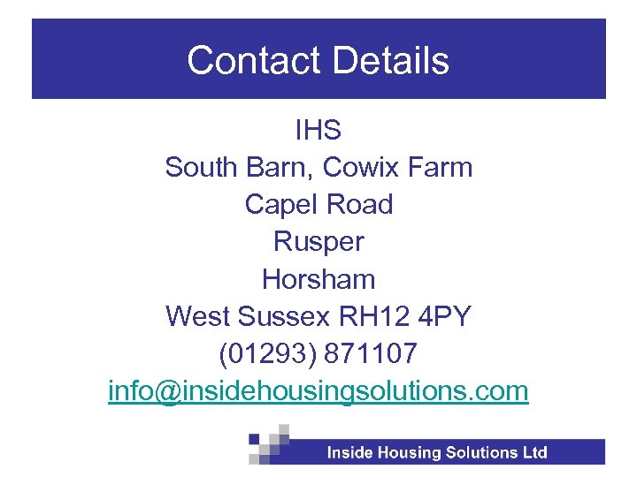 Contact Details IHS South Barn, Cowix Farm Capel Road Rusper Horsham West Sussex RH