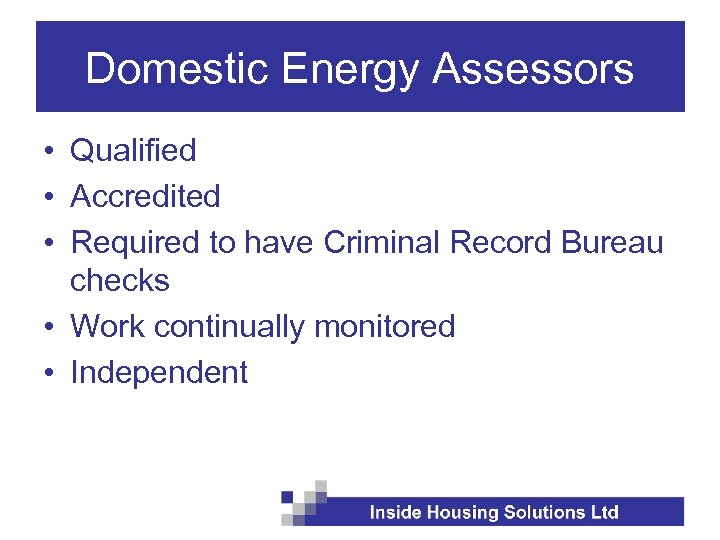 Domestic Energy Assessors • Qualified • Accredited • Required to have Criminal Record Bureau