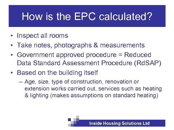 How is the EPC calculated? • Inspect all rooms • Take notes, photographs &