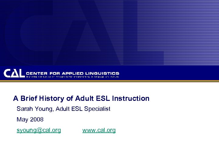 A Brief History of Adult ESL Instruction Sarah Young, Adult ESL Specialist May 2008