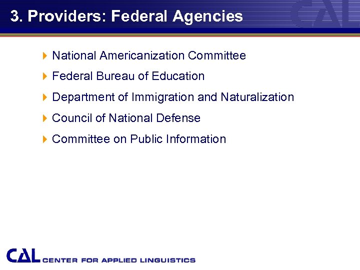 3. Providers: Federal Agencies 4 National Americanization Committee 4 Federal Bureau of Education 4