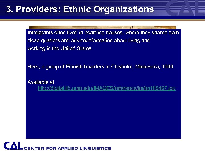 3. Providers: Ethnic Organizations Immigrants often lived in boarding houses, where they shared both