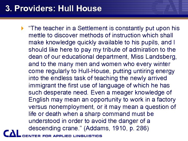 3. Providers: Hull House 4 “The teacher in a Settlement is constantly put upon