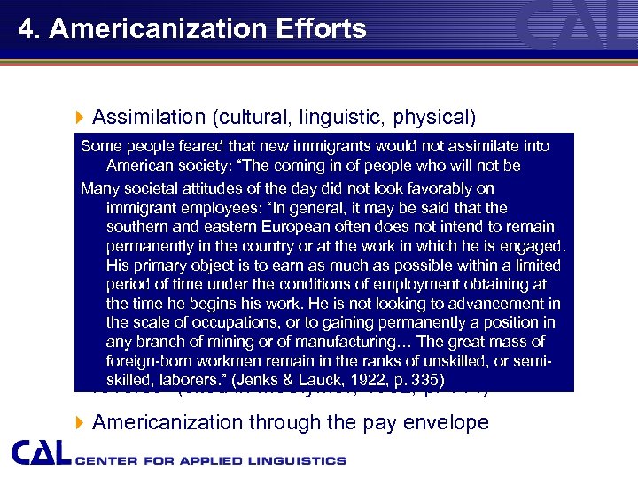 4. Americanization Efforts 4 Assimilation (cultural, linguistic, physical) Some people feared that new immigrants
