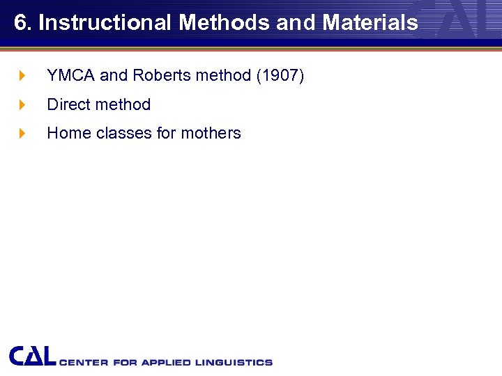 6. Instructional Methods and Materials 4 YMCA and Roberts method (1907) 4 Direct method