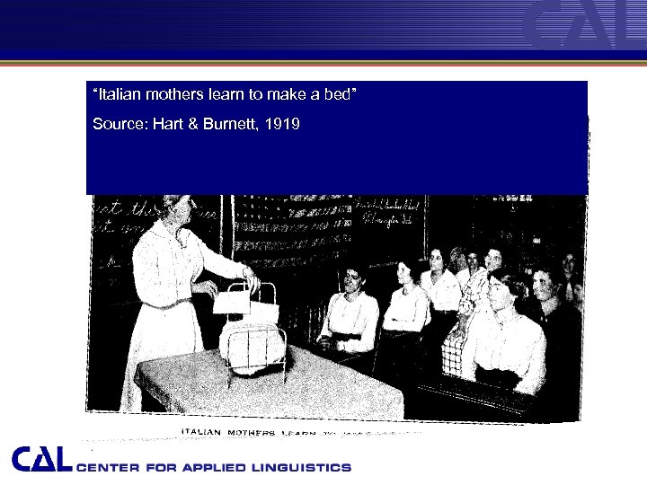 “Italian mothers learn to make a bed” Source: Hart & Burnett, 1919 