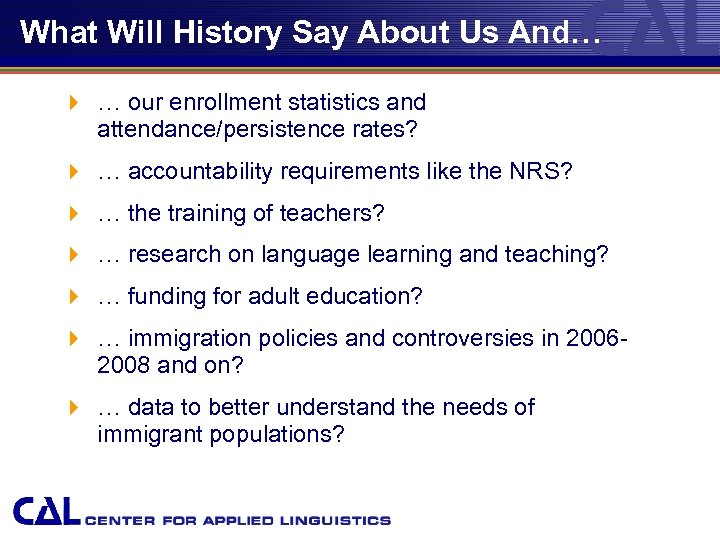 What Will History Say About Us And… 4 … our enrollment statistics and attendance/persistence