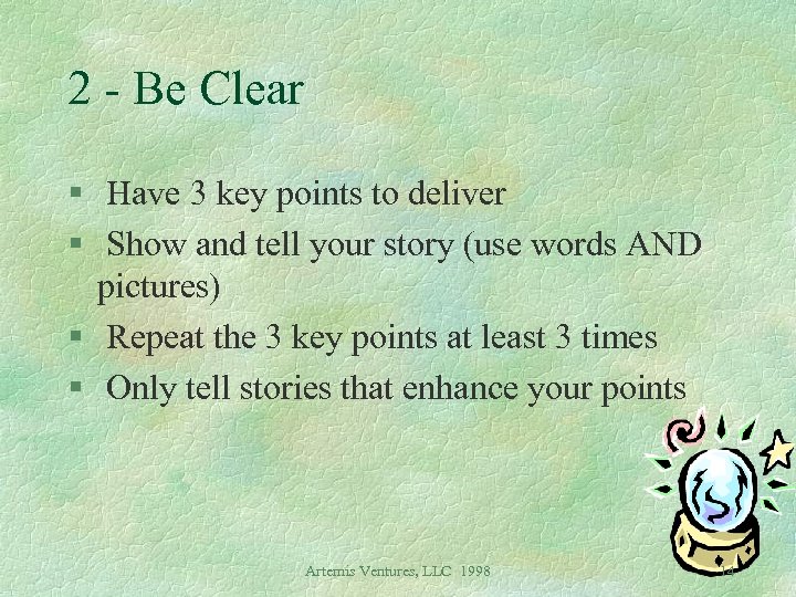 2 - Be Clear § Have 3 key points to deliver § Show and