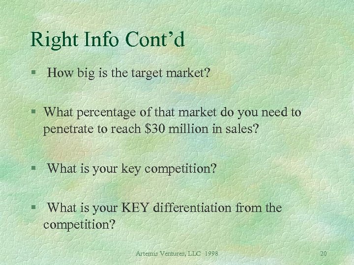 Right Info Cont’d § How big is the target market? § What percentage of