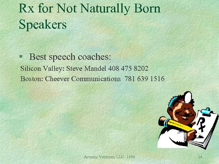 Rx for Not Naturally Born Speakers § Best speech coaches: Silicon Valley: Steve Mandel
