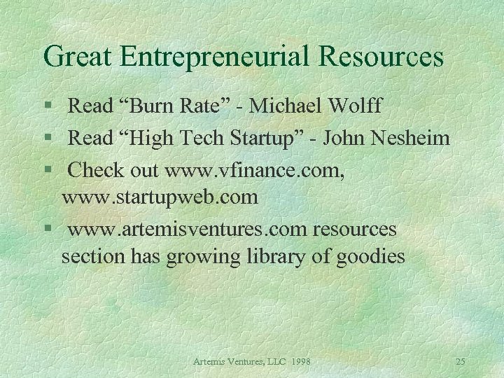 Great Entrepreneurial Resources § Read “Burn Rate” - Michael Wolff § Read “High Tech