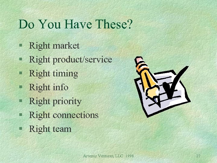 Do You Have These? § § § § Right market Right product/service Right timing