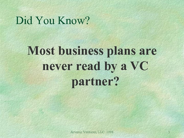 Did You Know? Most business plans are never read by a VC partner? Artemis