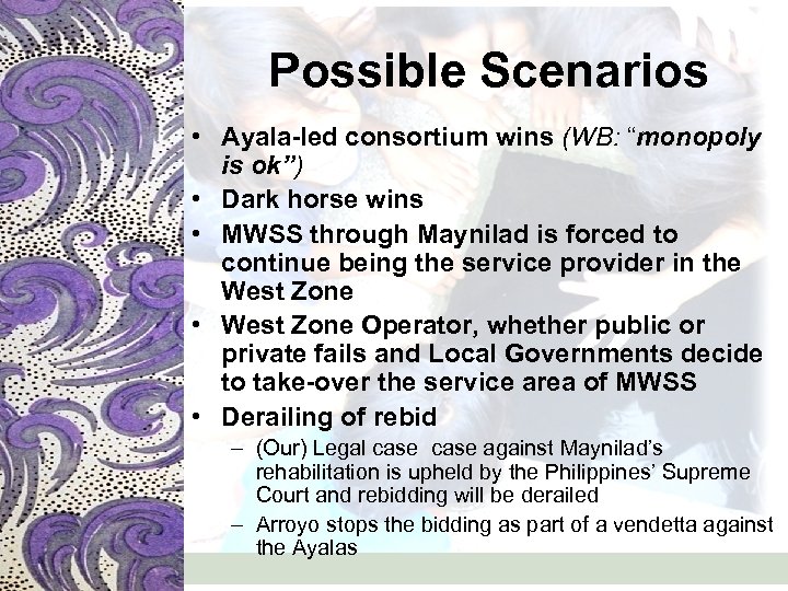 Possible Scenarios • Ayala-led consortium wins (WB: “monopoly is ok”) • Dark horse wins