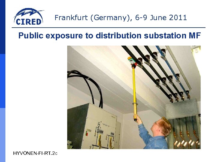 Frankfurt (Germany), 6 -9 June 2011 Public exposure to distribution substation MF HYVONEN-FI-RT. 2