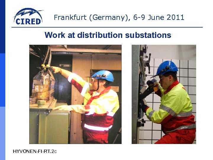 Frankfurt (Germany), 6 -9 June 2011 Work at distribution substations HYVONEN-FI-RT. 2 c 