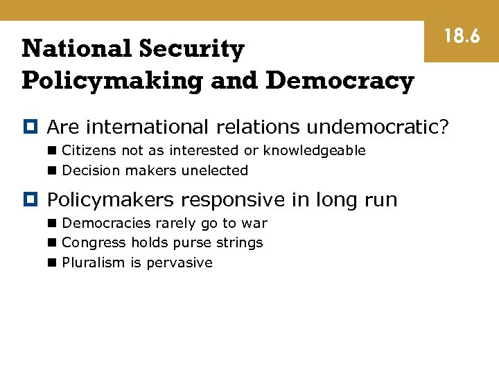 National Security Policymaking and Democracy 18. 6 Are international relations undemocratic? n Citizens not