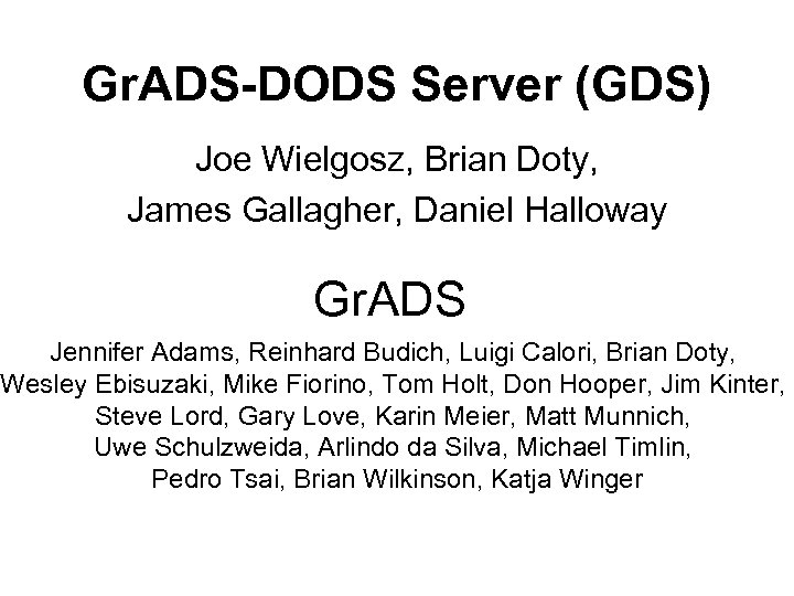 Gr. ADS-DODS Server (GDS) Joe Wielgosz, Brian Doty, James Gallagher, Daniel Halloway Gr. ADS