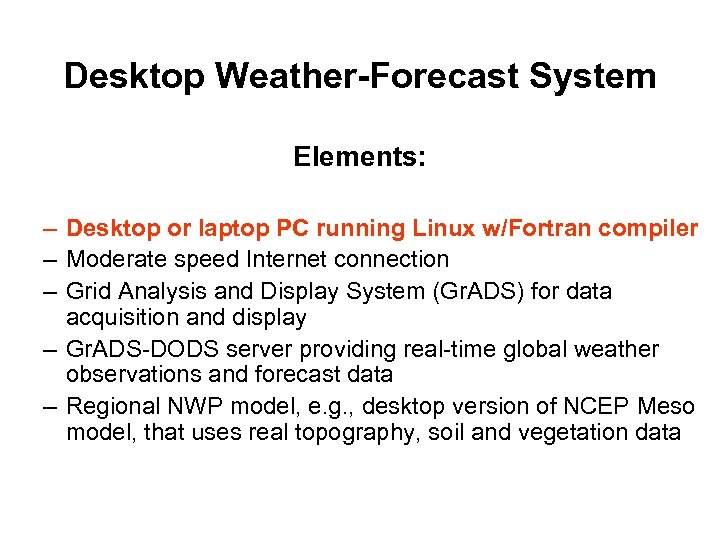 Desktop Weather-Forecast System Elements: – Desktop or laptop PC running Linux w/Fortran compiler –